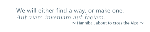 30th Anniversary We will either find a way, or make one. Aut viam inveniam aut faciam. — Hannibal, about to cross the Alps —